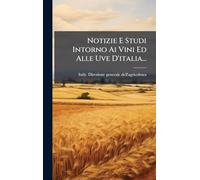 Notizie E Studi Intorno Ai Vini Ed Alle Uve D'italia...