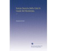 Notizie Storiche Della Cittá Di Casale Del Monferrato.: V. 8 (Italian Edition)