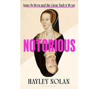 Notorious: Anne Boleyn and the Great Tudor Hoax