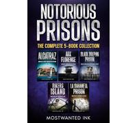 Notorious Prisons The Complete 5-Book Collection: The True Stories of the World’s Most Infamous Prisons