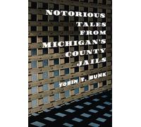 Notorious Tales from Michigan's County Jails