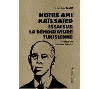 Notre ami Kaïs Saïed: Essai sur la démocrature tunisienne