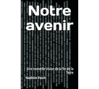 Notre avenir: Une nouvelle vision de la fin de la Terre