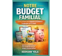 Notre budget familial: Carnet pratique pour organiser ses finances et épargner sur 12 mois
