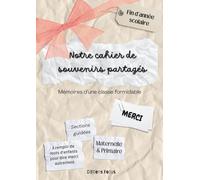 Notre cahier de souvenirs partagés - Mémoires d’une classe formidable: cahier de souvenirs et de remerciements cadeau de fin d'année scolaire maître ... remplir ensemble école maternelle et primaire
