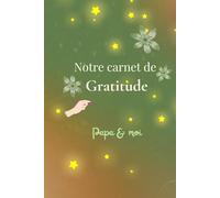 Notre carnet de gratitude Papa & moi: Carnet à s'offrir ou à offrir ; augmenter le Bien-être et la Confiance en Soi
