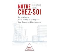 Notre chez soi: La maison des Français depuis les Trente Glorieuses