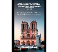 Notre-Dame Cathedral: The Ultimate Travel Guide to Paris’ Most Iconic Landmark 2025-2026: History, Highlights, Tickets, Mass, and Must-Know Tips for Visiting Notre-Dame de Paris Like a Local