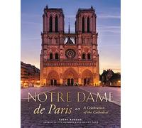 Notre Dame De Paris: A Celebration of the Cathedral