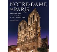 Notre-Dame de Paris: History, Art, and Revival from 1163 to Tomorrow