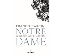 Notre Dame. Il cuore di luce dell'Europa - 2020 - Solferino