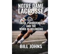 Notre Dame Lacrosse: Faith, Persistence, and the Work of Belonging
