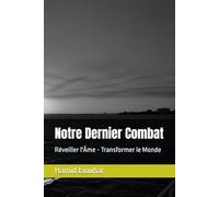 Notre Dernier Combat: Réveiller l'Âme - Transformer le Monde