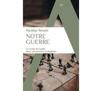 Notre Guerre: Le crime et l'oubli : pour une pensée stratégique
