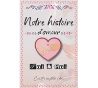 Notre histoire d’amour, Toi et Moi: Livre à compléter en couple. Excellente Idée de cadeau Unique et original pour couple amoureux anniversaire, ... Carnet de souvenirs à remplir à deux.