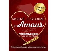 Notre histoire d'Amour: Guide pour apprendre à se connaitre et créer une connexion intense - livre de couple à remplir à deux 150 questions tests challenges