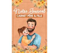 Notre Journal - Carnet père & fille: Un carnet unique pour partager vos secrets, renforcer votre complicité et créer des souvenirs éternels