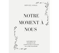 NOTRE MOMENT À NOUS: Capturer vos moments de complicité et faite en un livre souvenir