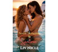 Notre Semaine à Santorin: Une Romance Lesbienne Torride, Romance Passion au Paradis