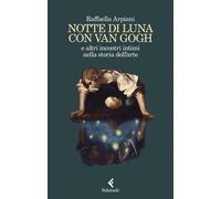 Notte di luna con Van Gogh e altri incontri intimi nella storia dell'arte ...