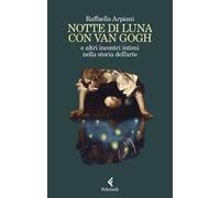 Notte di luna con Van Gogh e altri incontri intimi nella storia dell'arte