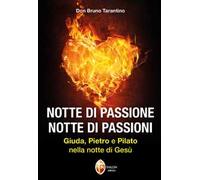 Notte di passione. Notte di passioni. Giuda, Pietro e Pilato nella notte di Gesù