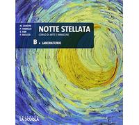 Notte stellata. Per le Scuole superiori. Con e-book. Con espansione online. Con DVD-ROM. Laboratorio (Vol. B)
