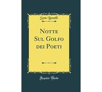 Notte Sul Golfo dei Poeti (Classic Reprint)