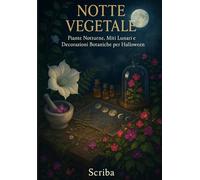 Notte Vegetale: Piante Notturne, Miti Lunari e Decorazioni Botaniche per Halloween