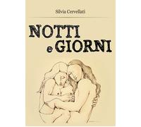 Notti e giorni di Silvia Cervellati, 2016, Youcanprint