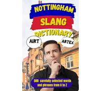 Nottingham Slang Dictionary: The Ultimate Guide to Nottingham Slang for Locals, Travellers, and Curious Minds