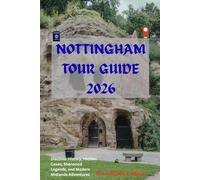 Nottingham Tour Guide 2026: Discover History, Hidden Caves, Sherwood Legends, and Modern Midlands Adventures