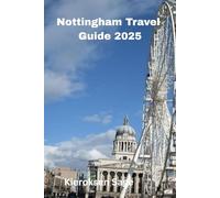 Nottingham Travel Guide 2025: Where Medieval Legends Meet Futuristic Innovation: Your Guide to Exploring Nottingham’s Timeless Charm and Cutting-Edge Vision