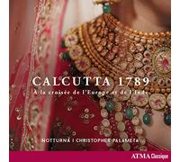 Notturna; Christopher Palameta - CALCUTTA 1789 - At the crossroads between Europe and India