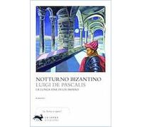 Notturno bizantino. La lunga fine di un impero