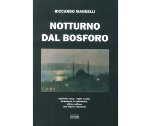 Notturno dal Bosforo. Sanremo 1923-1926: l'esilio di Mehmet VI Vahideddin, ultim