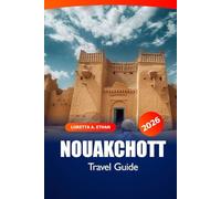 Nouakchott Travel Guide 2026: Exploring Mauritania's Capital Hidden Gems, Cultural Wonders, Local Markets, Essential Tips and Adventure