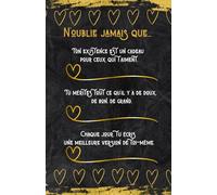 N'OUBLIE JAMAIS QUE...: Carnet de notes à offrir, cadeau idéal et original à message pour une personne qu'on aime.