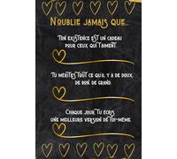 N'OUBLIE JAMAIS QUE...: Carnet de notes à offrir, cadeau idéal et original à message pour une personne qu'on aime.