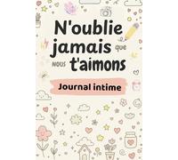 N'oublie jamais que nous t'aimons: Carnets de secrets, journal intime fille ado, livre intime, carnet à compléter