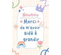 Nounou Merci De M'avoir Aidé A Grandir: Carnet de notes a5 | pour dire merci et exprimer votre gratitude |cadeau fin d'année scolaire