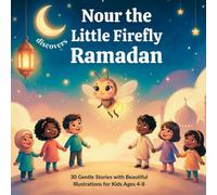 Nour the Little Firefly Discovers Ramadan: 30 Gentle Stories with Beautiful illustrations for Kids Ages 4-8.Bonus 33 easy & bold coloring pages