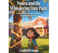 Noura and the Whispering Date Palm: A Story About Courage, Heritage, and Finding Your Voice