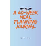 Nourish: 40 Weeks of Meal Planning: Simple Weekly Planner for Balanced Meals & Smarter Shopping