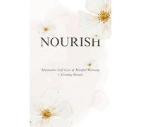 Nourish: A Minimalist Self-Care Workbook for Mindful Mornings, Evening Reflections, and Daily Balance
