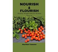 NOURISH & FLOURISH: Healthy Weight Gain for Women Over 40: The Proven Program for Women 40+ to Build Curves, Strength, and Lasting Vitality