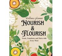 NOURISH & FLOURISH: Track, Transform, and Thrive with Every Meal