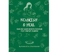 Nourish & Heal: Easy and Quick Recipes for your Post-partum Journey