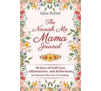 Nourish Me Mama Journal: 90 Days of Self-Care Affirmations and Reflections for Women Who Give Everything