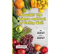 Nourish: The Science and Soul of Eating Well: English Edition